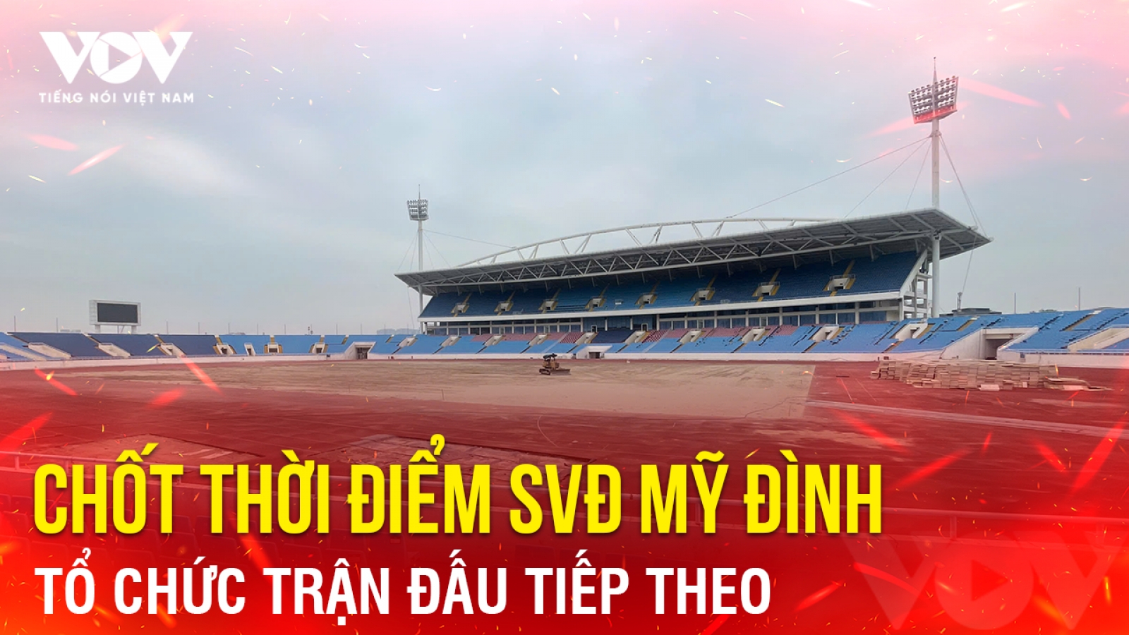Tin bóng đá 29-12: Chốt thời điểm sân vận động Mỹ Đình tổ chức trận tiếp theo