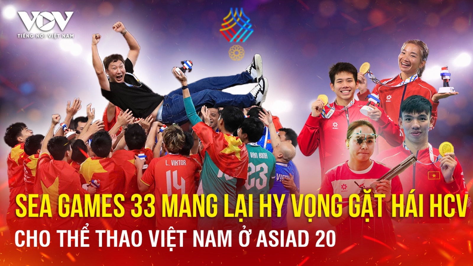 SEA Games 33 mang lại hy vọng gặt hái HCV cho Thể thao Việt Nam ở ASIAD 20