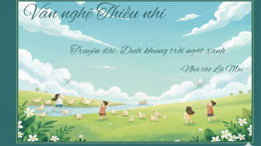 "Dưới khung trời ngát xanh" - Phần 3: Món quà từ tình bạn