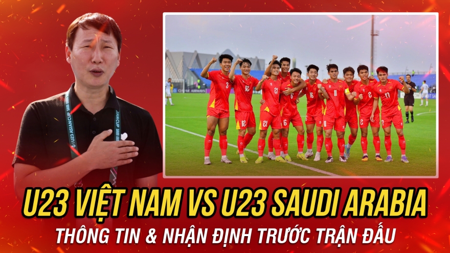 Nhận định U23 Việt Nam vs U23 Saudi Arabia: Tấm vé vào tứ kết