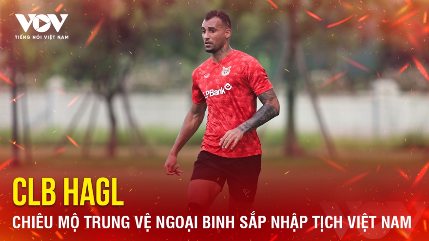 Tin bóng đá 28-2: HAGL chiêu mộ trung vệ ngoại binh sắp nhập tịch Việt Nam