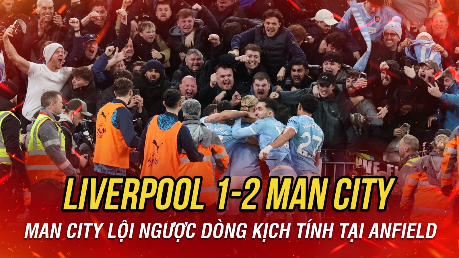 Kết quả ngoại hạng Anh hôm nay 9/2: Man City thắng ngược kịch tính trước Liverpool