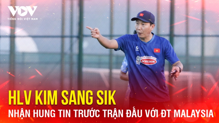 Tin bóng đá 2-2: HLV Kim Sang Sik nhận tin xấu trước trận đấu với ĐT Malaysia