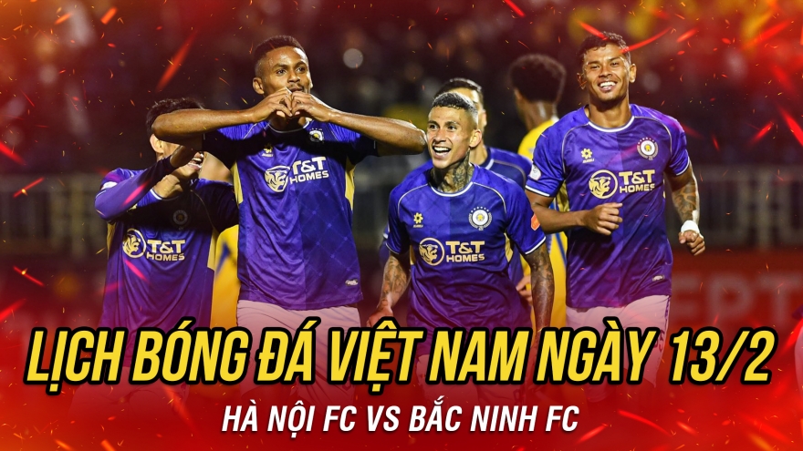 Lịch thi đấu và trực tiếp bóng đá Việt Nam hôm nay 13/2