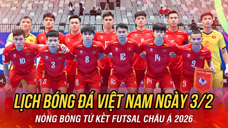Lịch thi đấu và trực tiếp bóng đá Việt Nam hôm nay 3/2