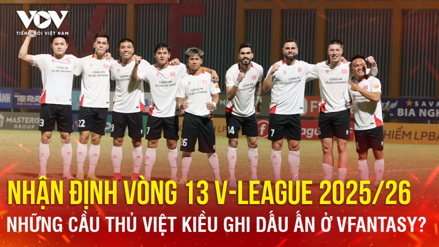 Nhận định vòng 13 V-League 2025/26: Những cầu thủ Việt kiều ghi dấu ấn ở VFantasy?