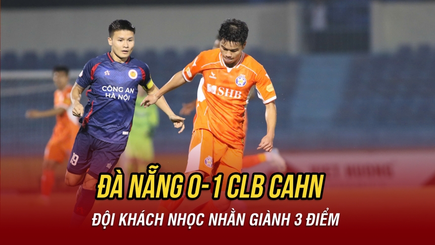 Kết quả bóng đá hôm nay 22/3: CLB CAHN thắng nhọc Đà Nẵng