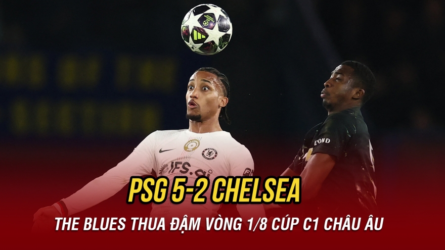 Kết quả Cúp C1 châu Âu hôm nay 12/3: Chelsea thua đậm PSG do sai lầm của thủ môn