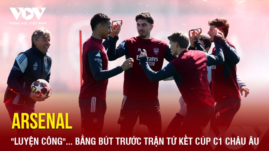 Tin bóng đá 7-4: Arsenal "luyện công"... bằng bút trước trận tứ kết Cúp C1 châu Âu