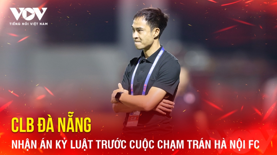 Tin bóng đá 29-4: CLB Đà Nẵng nhận án kỷ luật trước cuộc chạm trán Hà Nội FC