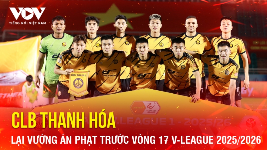 Tin bóng đá 2-4: CLB Thanh Hóa lại vướng án phạt trước vòng 17 V-League 2025/2026