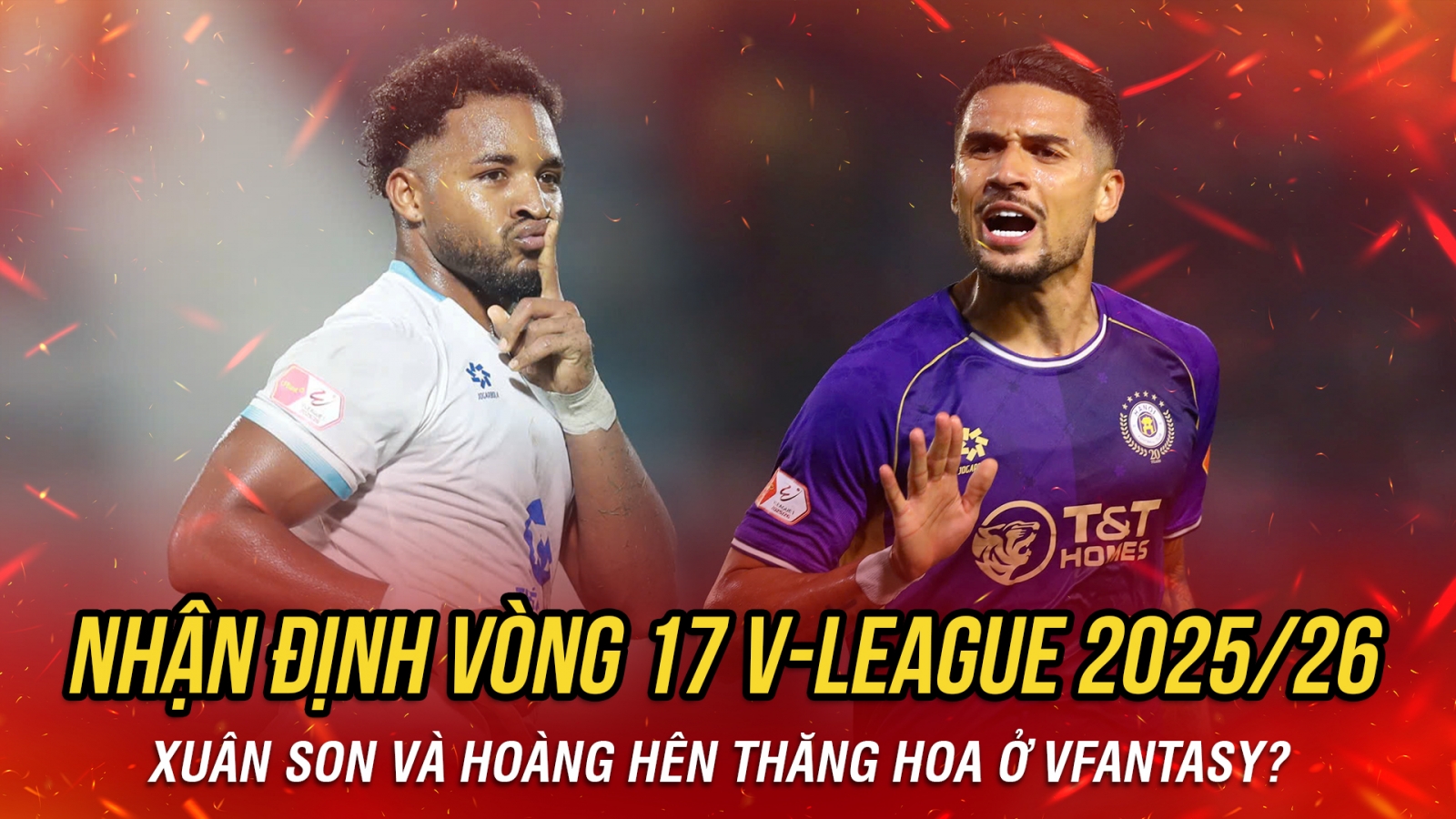 Nhận định vòng 17 V-League: Xuân Son và Hoàng Hên thăng hoa ở VFantasy?