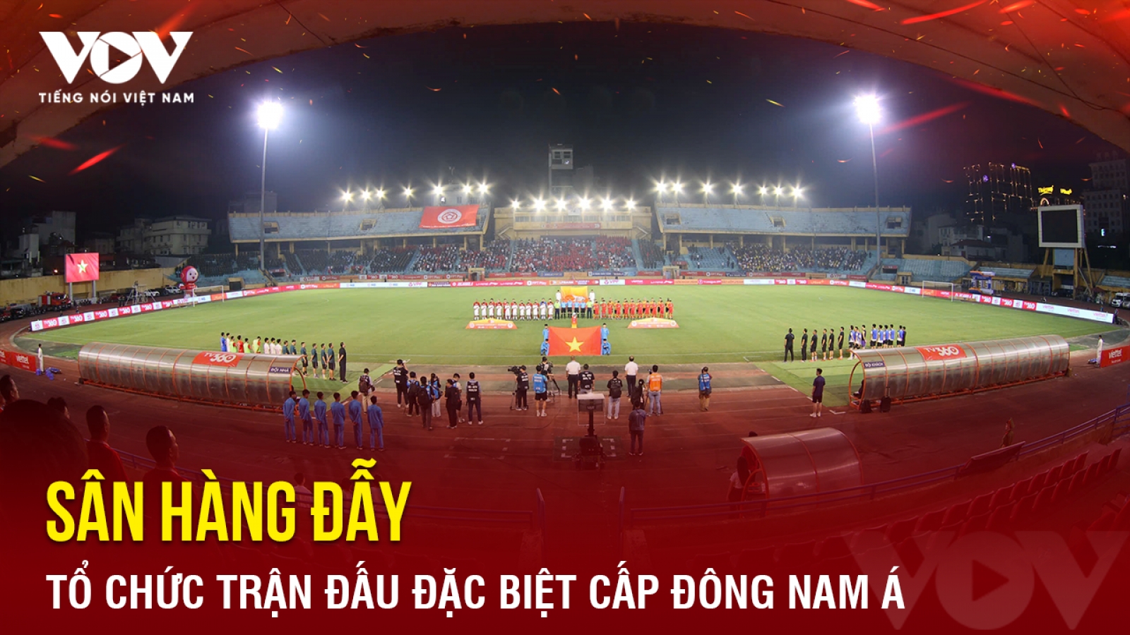 Tin bóng đá 14-4: Sân Hàng Đẫy tổ chức trận đấu đặc biệt cấp khu vực Đông Nam Á