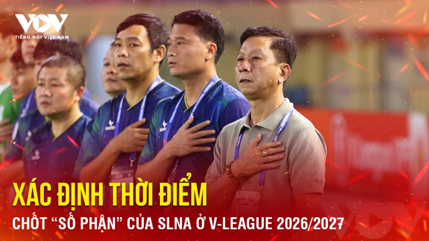 Tin bóng đá 30-4: Xác định thời điểm chốt “số phận” của SLNA ở V-League 2026/2027