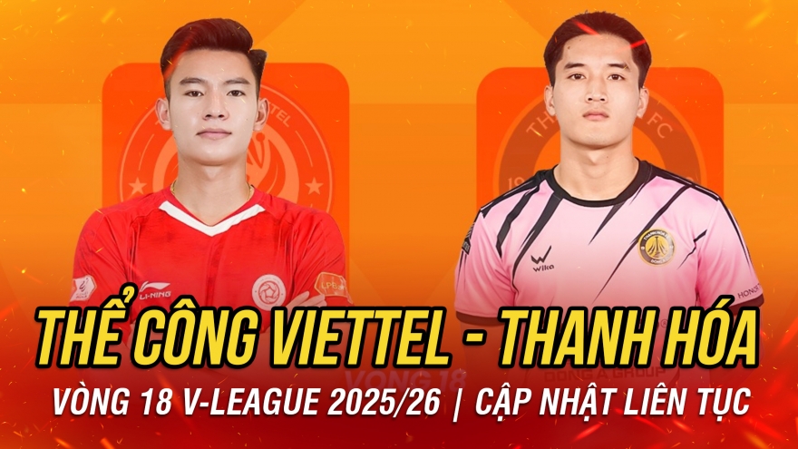 Trực tiếp Thể Công Viettel vs Thanh Hóa vòng 18 V-League 2025/2026