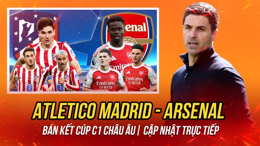 Trực tiếp Atletico Madrid - Arsenal: Đại chiến ở bán kết Cúp C1 châu Âu