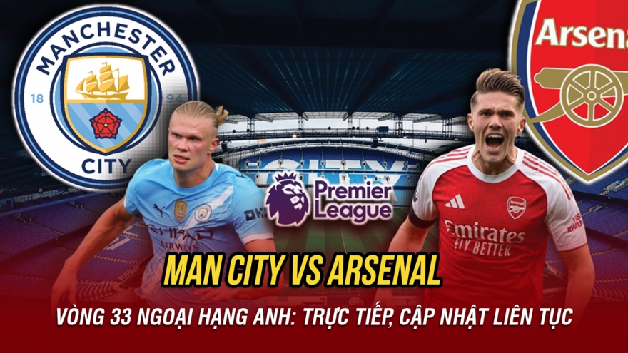 Trực tiếp Man City vs Arsenal: Rực lửa "chung kết" Ngoại hạng Anh