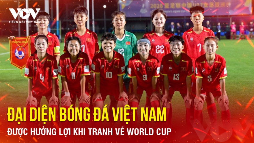 Tin bóng đá 9-5: Đại diện bóng đá Việt Nam được hưởng lợi khi tranh vé World Cup