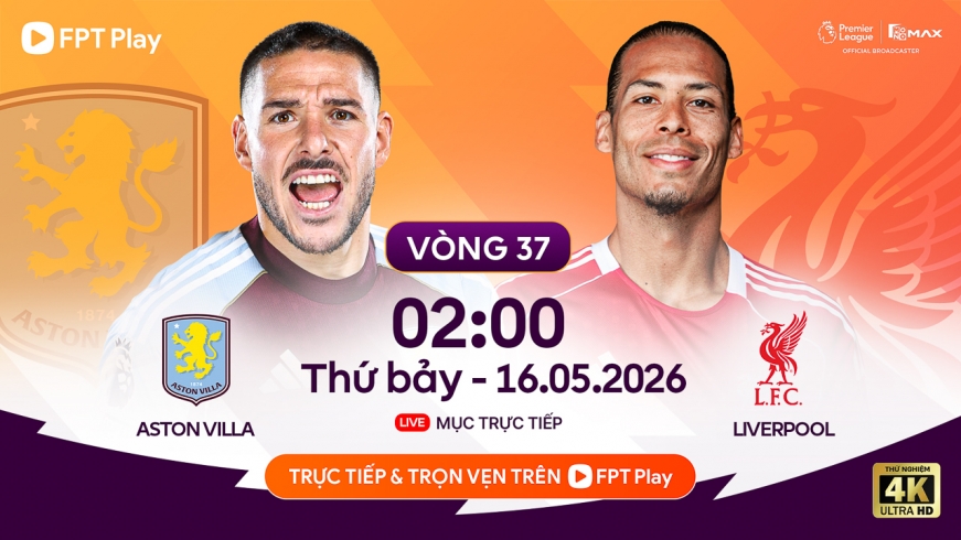 Lịch thi đấu bóng đá hôm nay 15/5: Quyết đấu vì tấm vé dự cúp C1 châu Âu