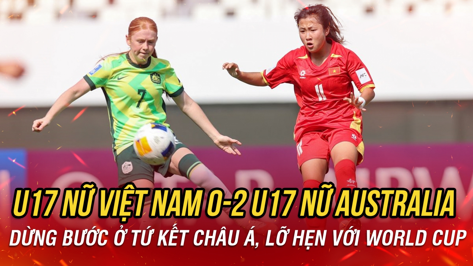 Kết quả bóng đá hôm nay 11/5: U17 nữ Việt Nam lỗi hẹn với World Cup
