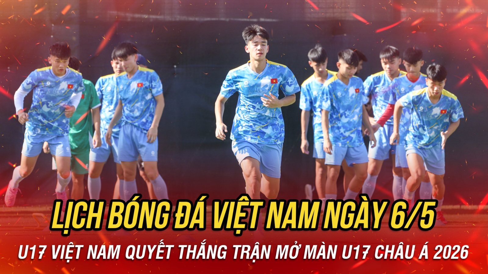 Lịch thi đấu và trực tiếp bóng đá Việt Nam hôm nay 6/5: Bắt đầu săn vé World Cup