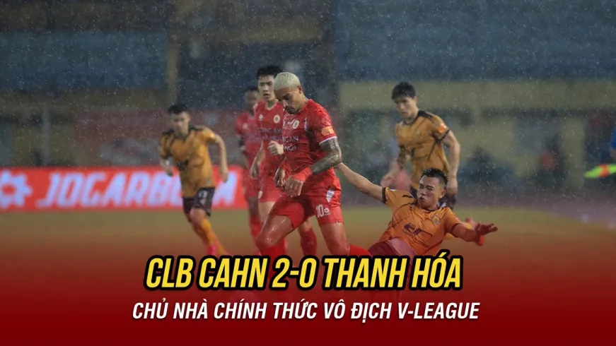 Kết quả bóng đá hôm nay 17/5: CLB CAHN chính thức vô địch V-League