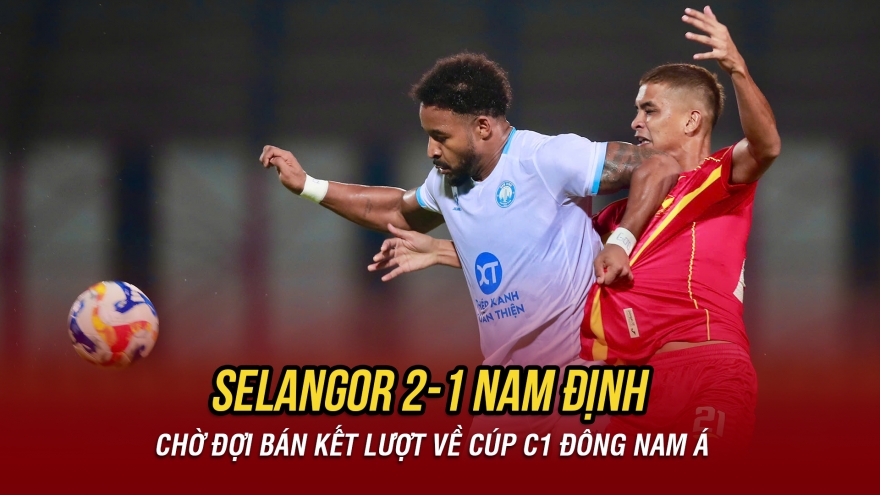 Kết quả bóng đá hôm nay 6/5: Nam Định thất bại ở bán kết lượt đi Cúp C1 Đông Nam Á