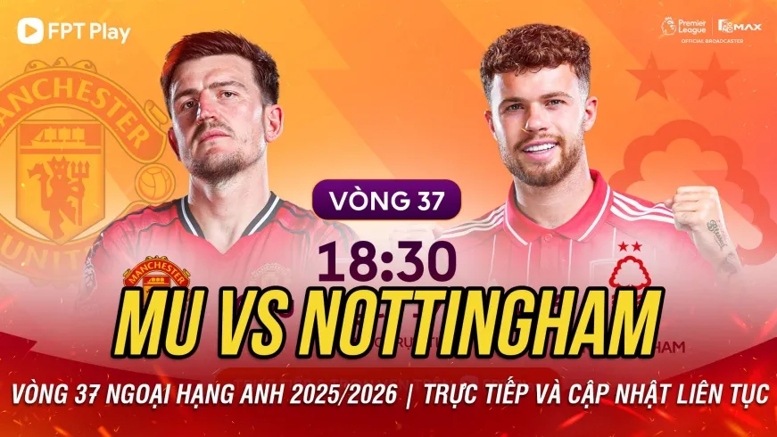 Trực tiếp MU 0-0 Nottingham: Quỷ đỏ tung đội hình siêu tấn công