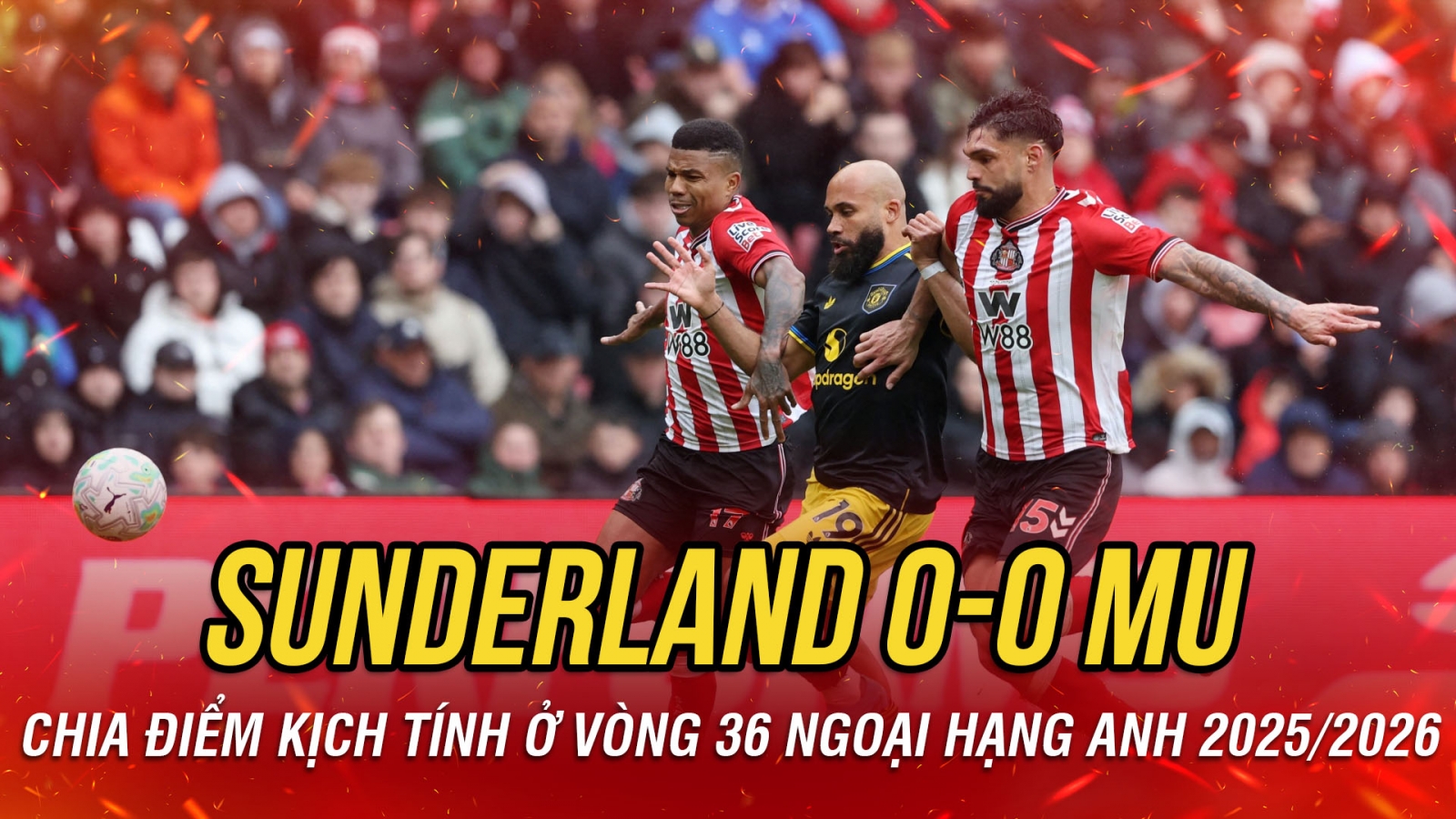 Kết quả vòng 36 Ngoại hạng Anh tối 9-5: MU hòa hú vía trên sân Sunderland