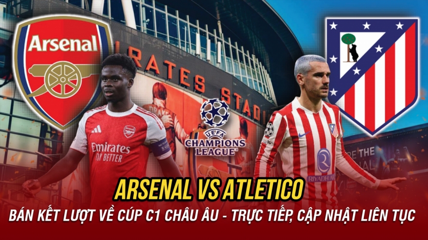 Trực tiếp Arsenal vs Atletico Madrid: Vé chung kết Cúp C1 châu Âu cho ai?