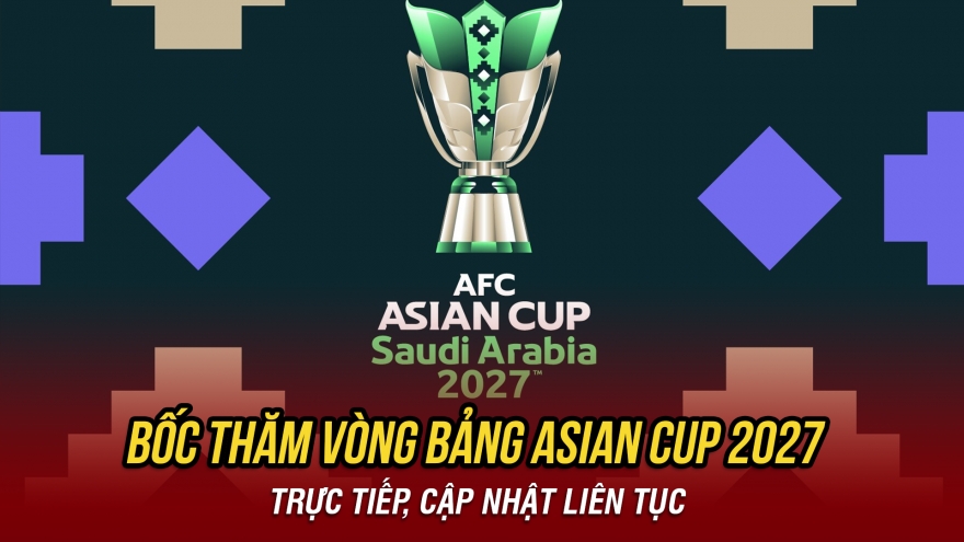 Trực tiếp bốc thăm VCK Asian Cup 2027: ĐT Việt Nam chờ đợi bảng đấu dễ