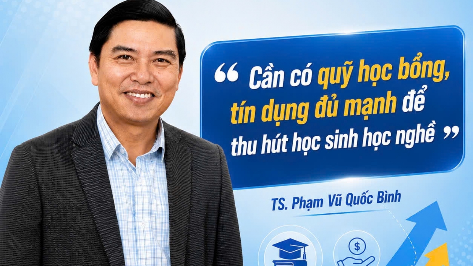 Cơ sở đào tạo nghề phải lấy người học và cơ hội việc làm là trung tâm