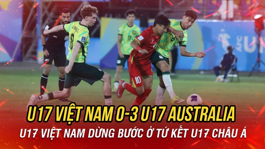 Để thua U17 Australia, U17 Việt Nam dừng bước tại tứ kết U17 châu Á 2026