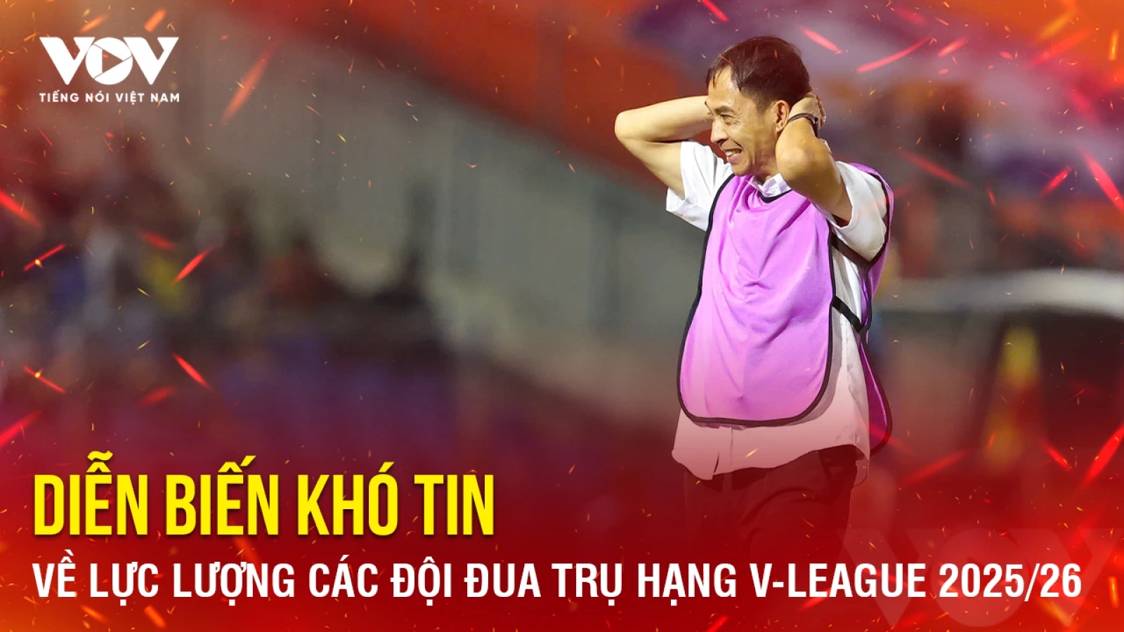 Tin bóng đá 3-6: Diễn biến khó tin về lực lượng các đội đua trụ hạng V-League