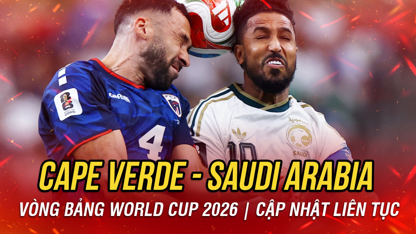 Trực tiếp Cape Verde 0-0 Saudi Arabia: Quyết liệt từ những phút đầu trận