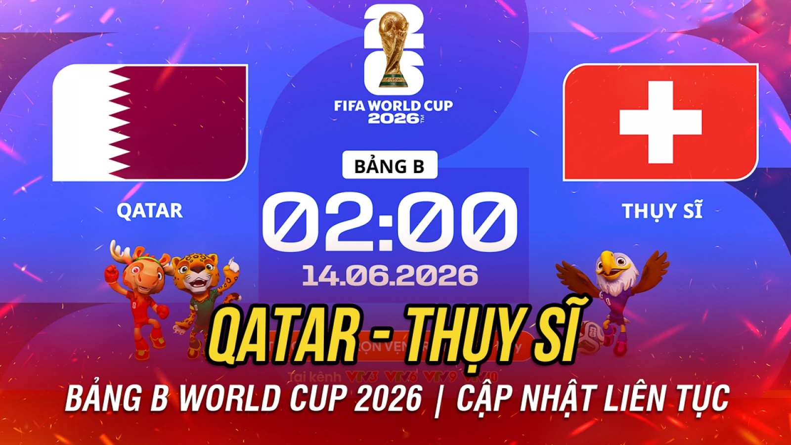 Trực tiếp Qatar vs Thuỵ Sĩ bảng B World Cup 2026: Đại chiến vì ngôi đầu bảng