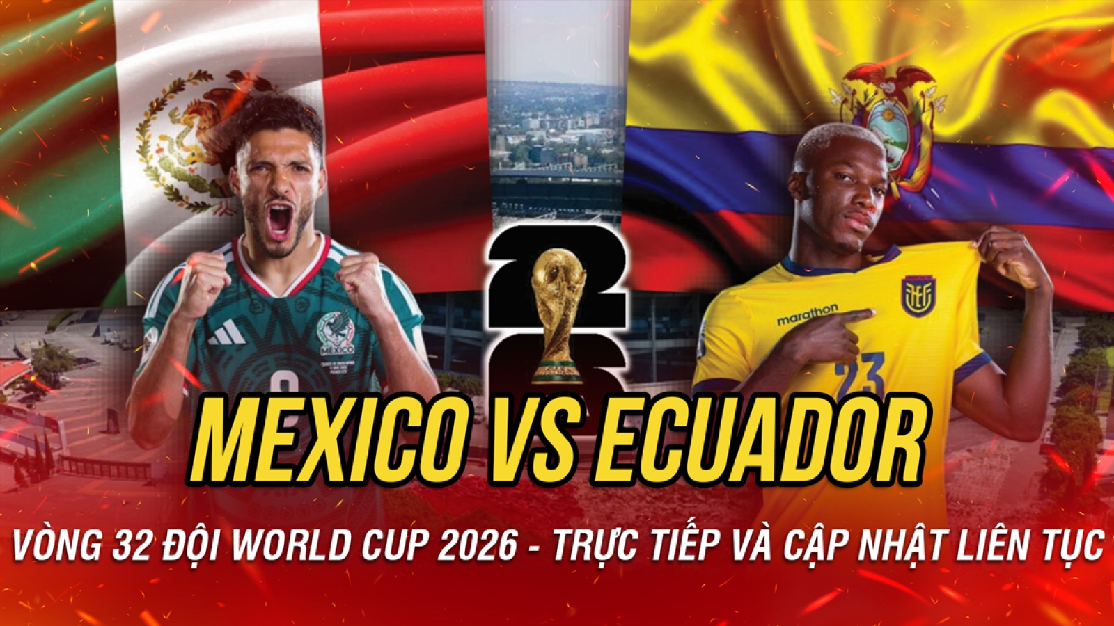 Trực tiếp Mexico 0-0 Ecuador vòng 32 đội World Cup 2026: Chủ nhà mở hội?
