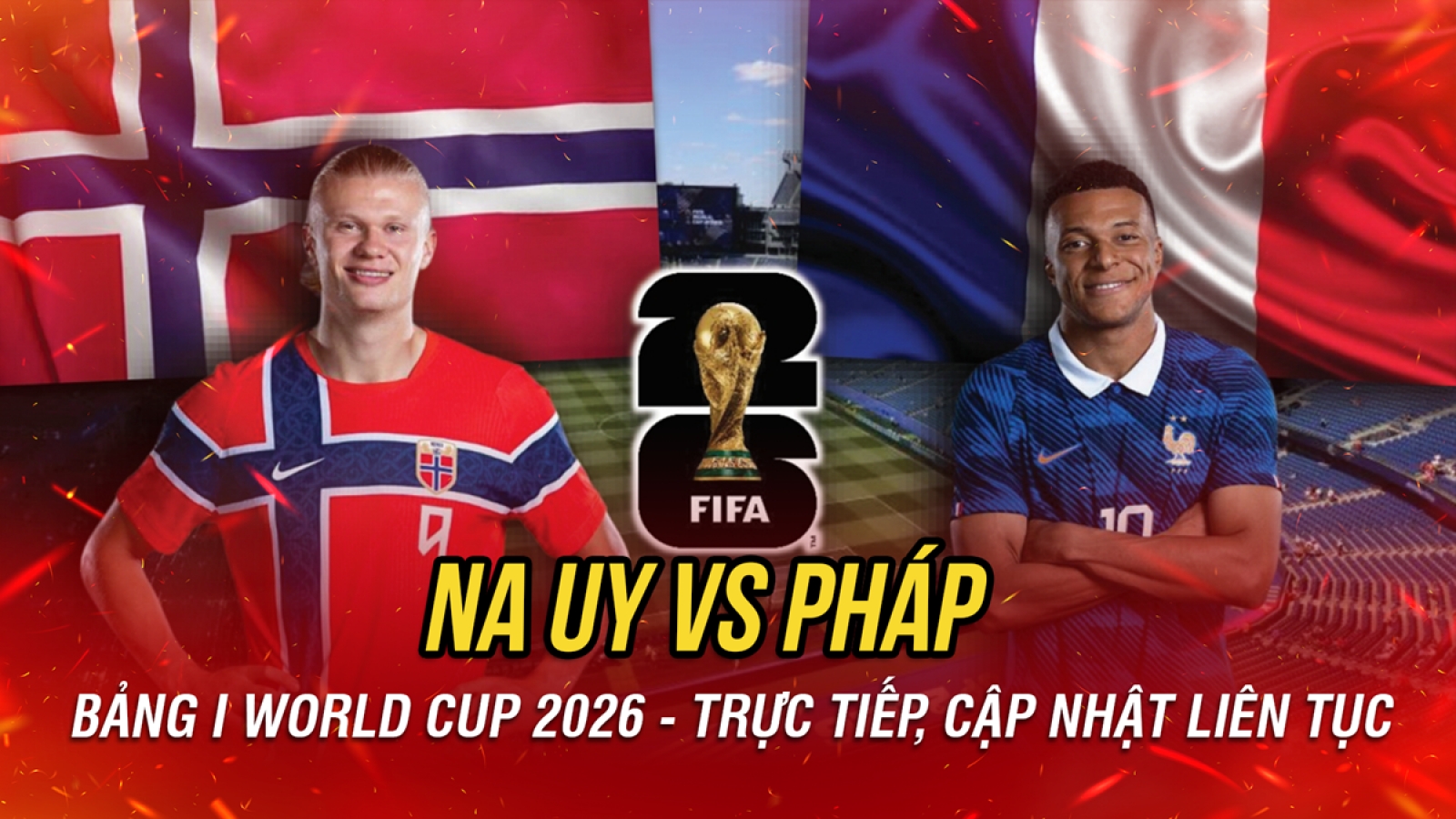 Trực tiếp Na Uy vs Pháp bảng I World Cup 2026: Haaland so tài Mbappe