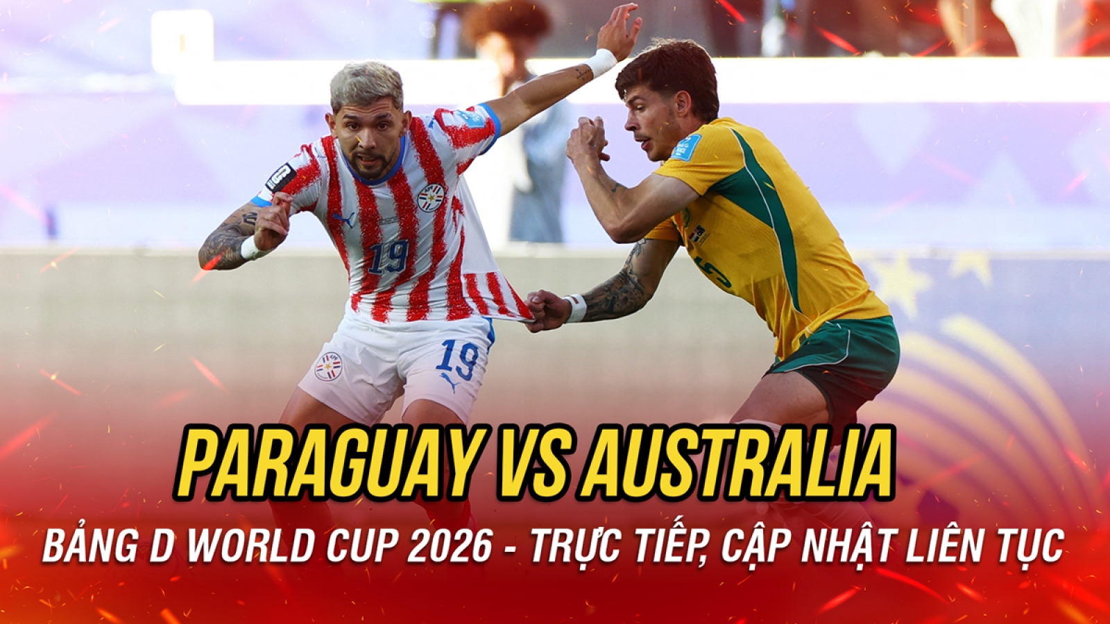Trực tiếp Paraguay 0-0 Australia bảng D World Cup 2026: Căng thẳng từng phút