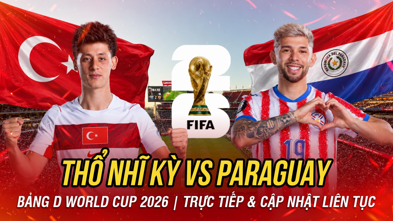 TRỰC TIẾP Thổ Nhĩ Kỳ vs Paraguay bảng D World Cup 2026: Mệnh lệnh phải thắng