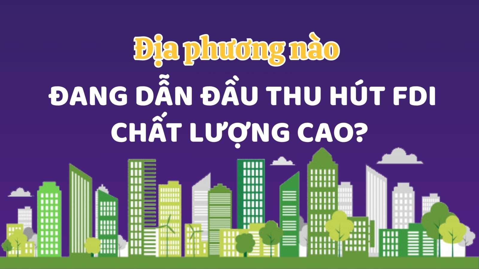 Địa phương nào đang dẫn đầu thu hút FDI đăng ký mới?