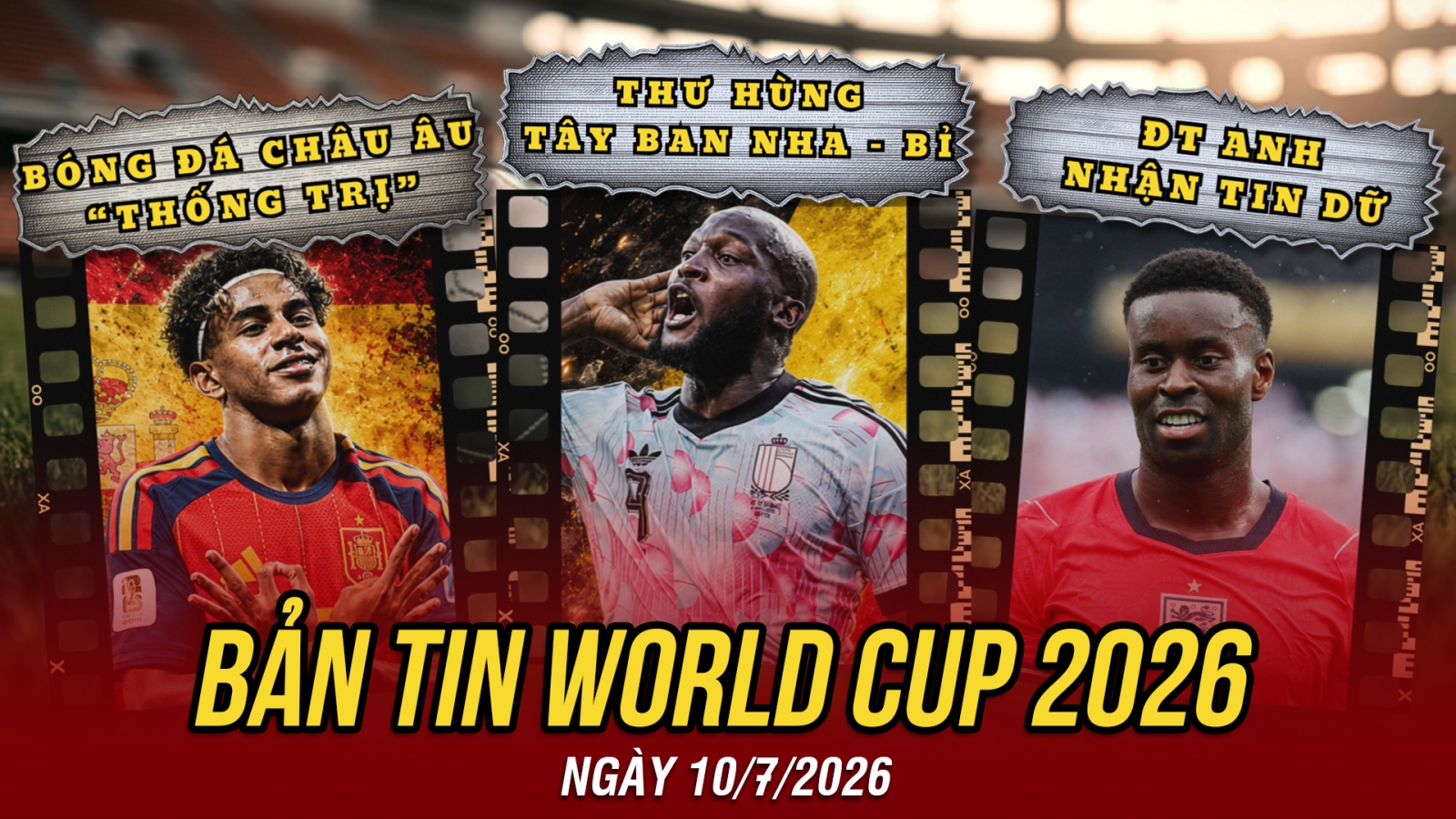 Bản tin World Cup 2026 hôm nay 10-7: Thư hùng Tây Ban Nha - Bỉ, ĐT Anh nhận tin dữ