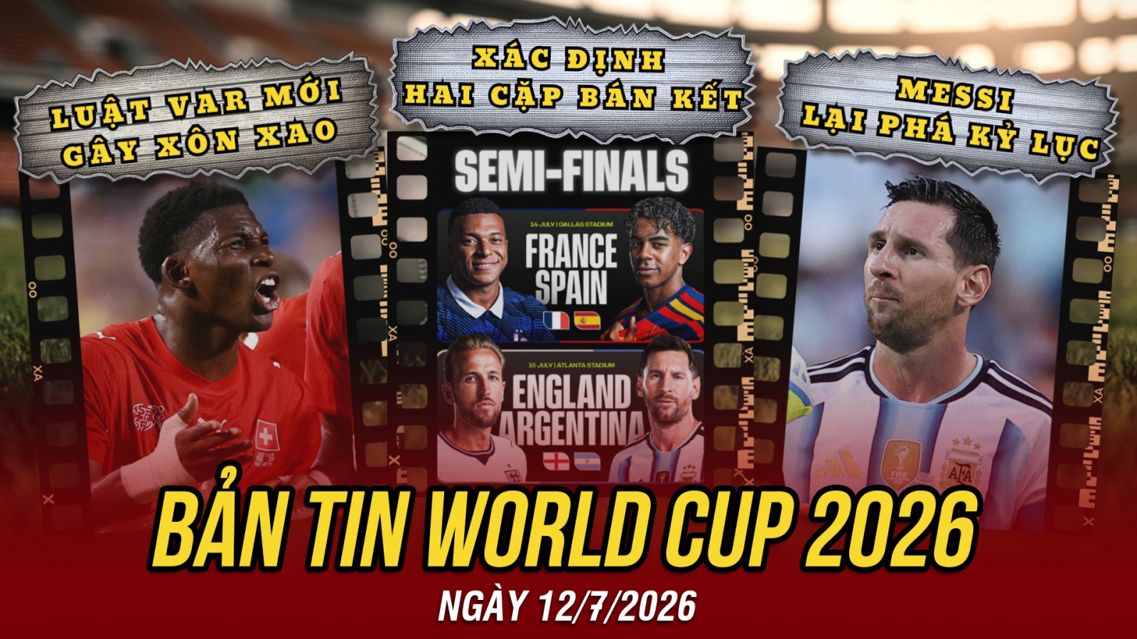 Bản tin World Cup 2026 hôm nay 12-7: Xác định 2 cặp bán kết, Messi lại phá kỷ lục