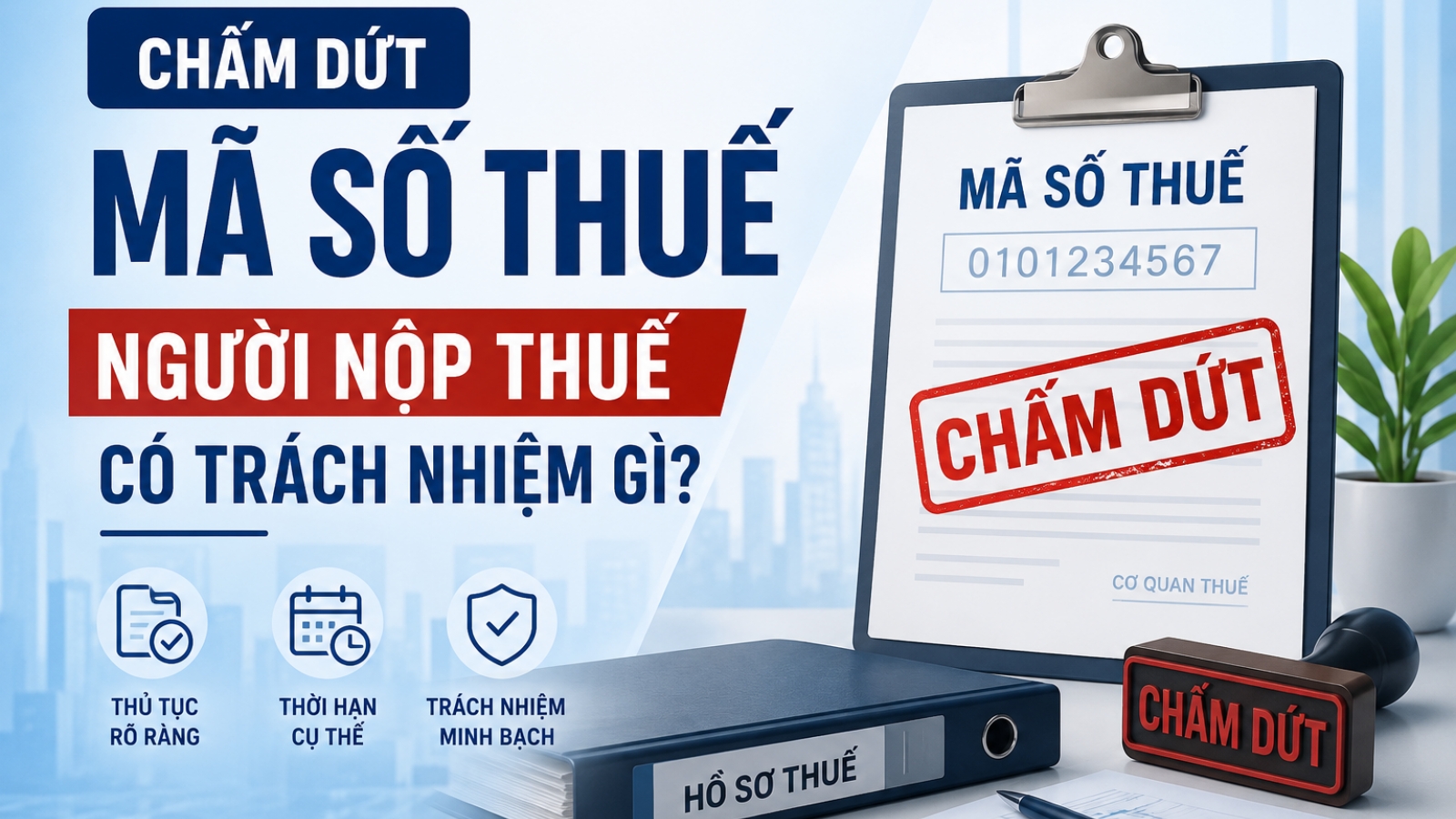 Chấm dứt hiệu lực mã số thuế: 4 trách nhiệm người nộp thuế cần biết