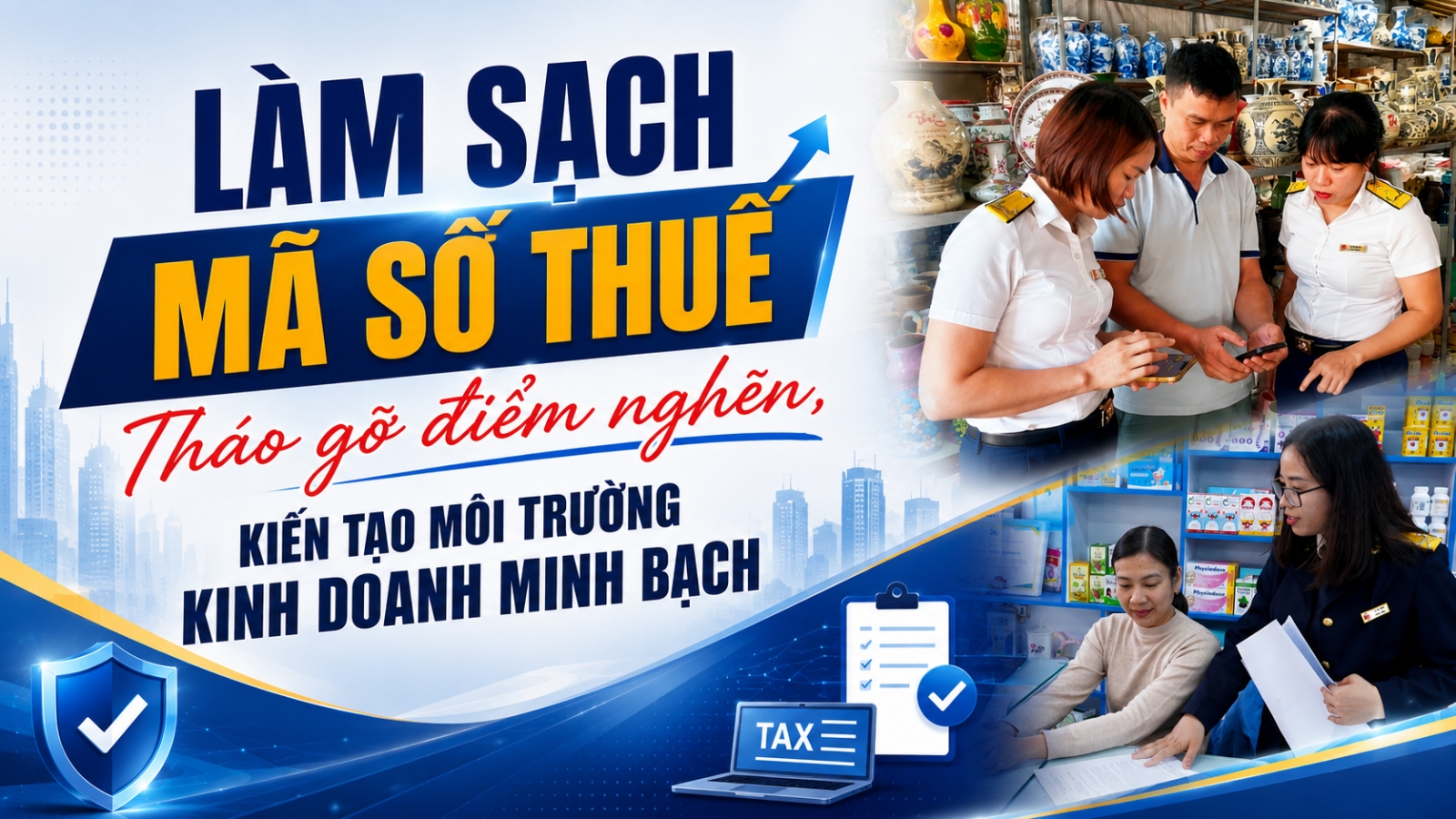Làm sạch mã số thuế - Tháo gỡ điểm nghẽn, kiến tạo môi trường kinh doanh minh bạch