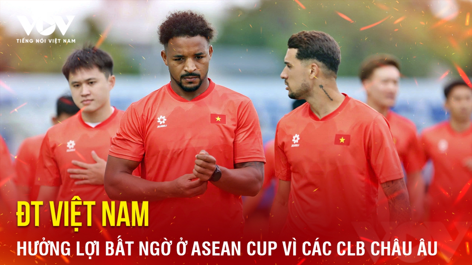 Tin bóng đá 26-7: ĐT Việt Nam hưởng lợi bất ngờ ở ASEAN Cup vì các CLB châu Âu