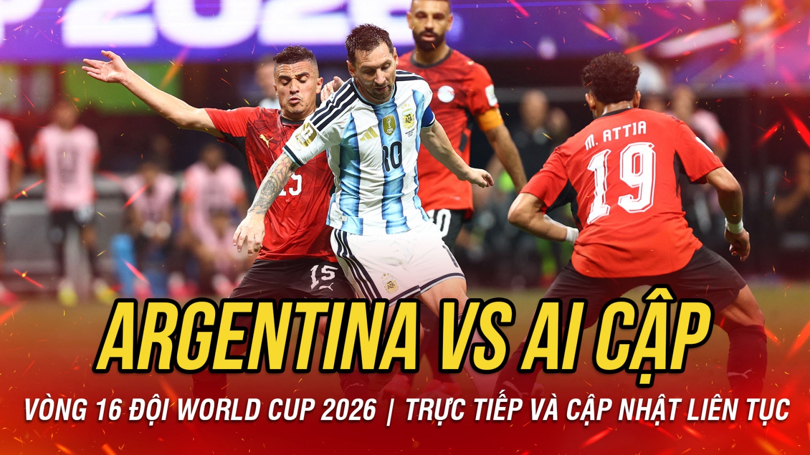 TRỰC TIẾP Argentina 0-1 Ai Cập vòng 16 đội World Cup 2026: Chờ Messi bùng nổ