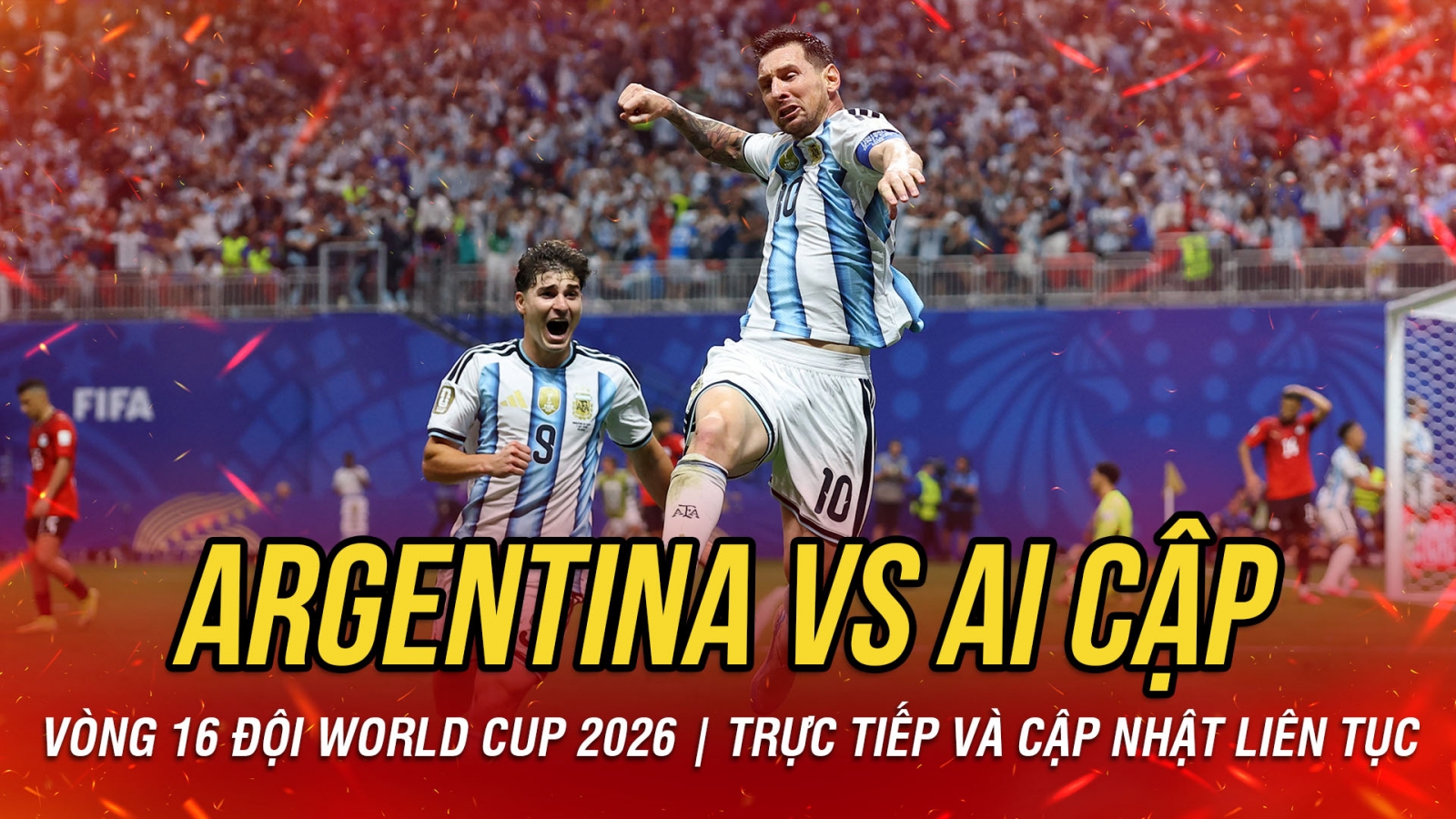 TRỰC TIẾP Argentina 2-2 Ai Cập vòng 16 đội World Cup 2026: Chỉ có thể là Messi