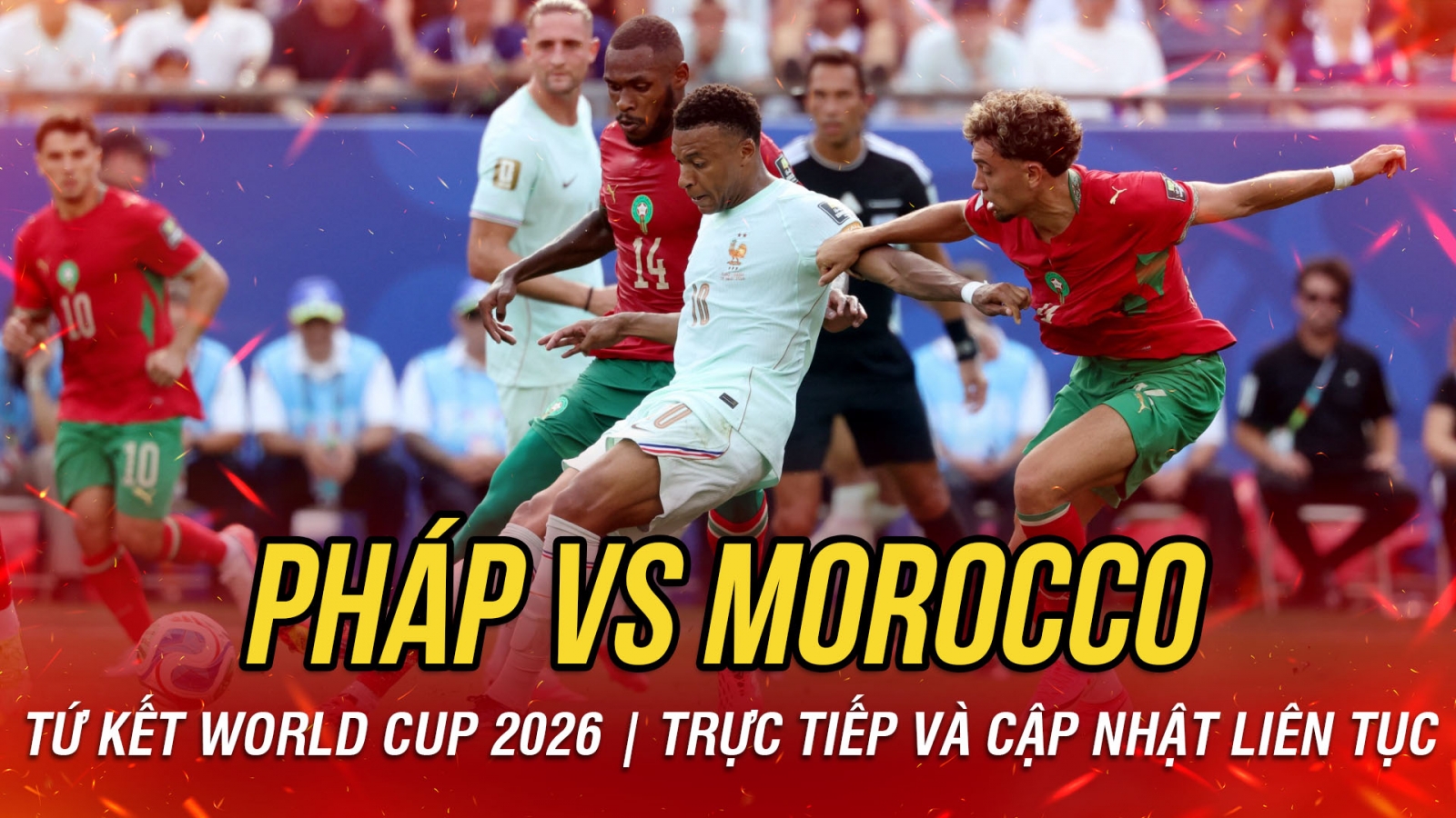 TRỰC TIẾP Pháp 0-0 Morocco tứ kết World Cup 2026: Hiệp hai bùng nổ bàn thắng?