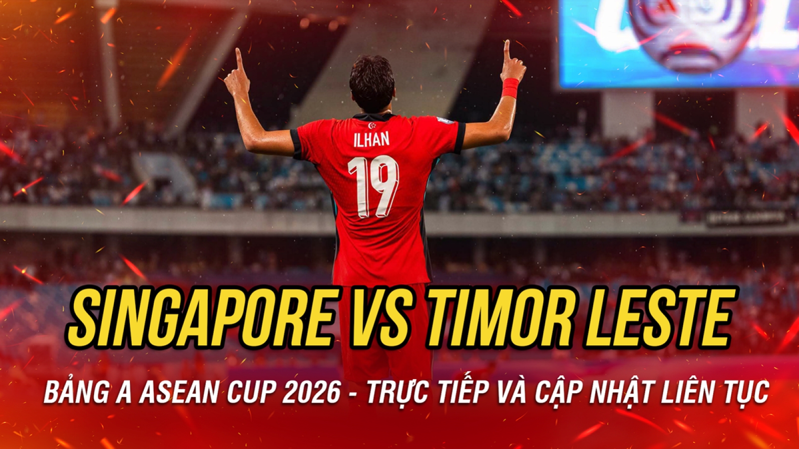 Trực tiếp Singapore 1-0 Timor Leste bảng A - ASEAN Cup 2026: Chủ nhà mở tỷ số